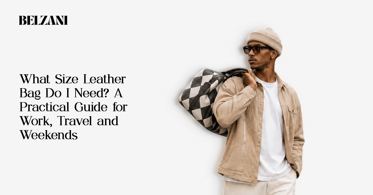 Leather bag size guide for work, travel, weekends, and everyday use