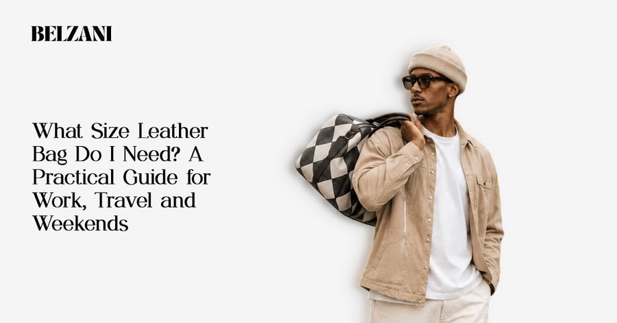 Leather bag size guide for work, travel, weekends, and everyday use